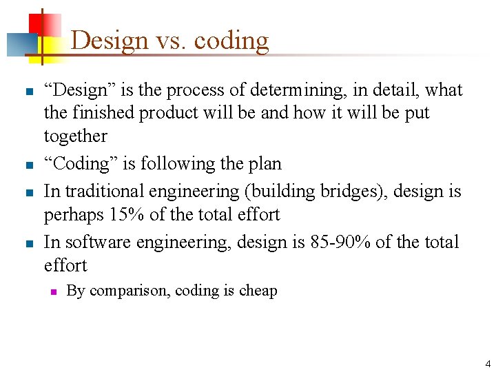 Design vs. coding n n “Design” is the process of determining, in detail, what
