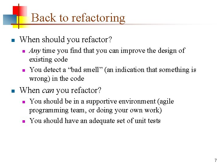 Back to refactoring n When should you refactor? n n n Any time you