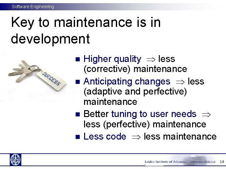 Software Engineering Key to maintenance is in development n n Higher quality less (corrective)