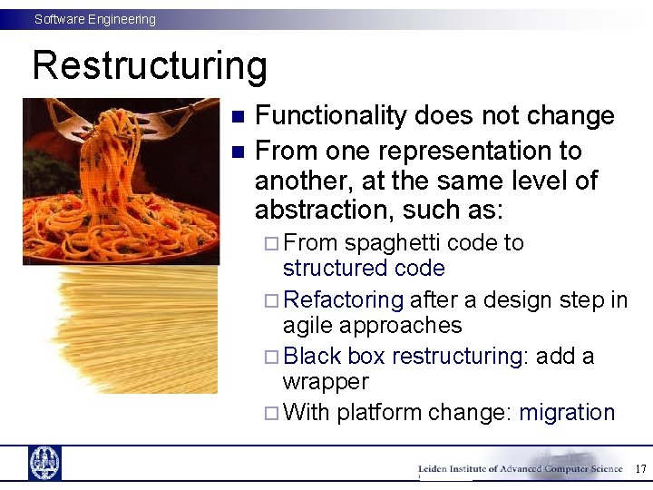 Software Engineering Restructuring n n Functionality does not change From one representation to another,