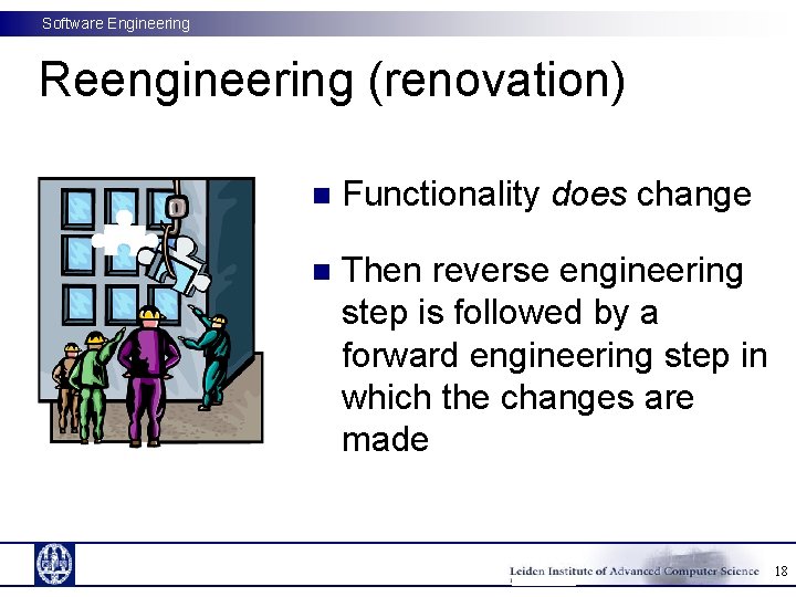 Software Engineering Reengineering (renovation) n Functionality does change n Then reverse engineering step is Software Engineering Reengineering (renovation) n Functionality does change n Then reverse engineering step is