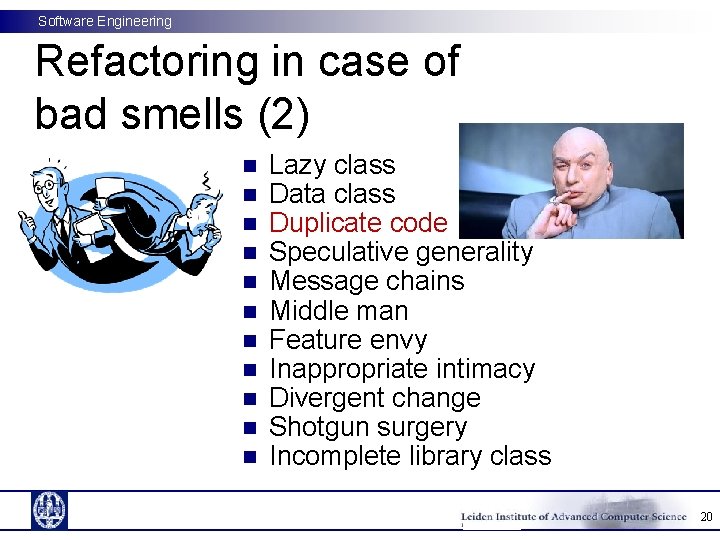 Software Engineering Refactoring in case of bad smells (2) n n n Lazy class Software Engineering Refactoring in case of bad smells (2) n n n Lazy class