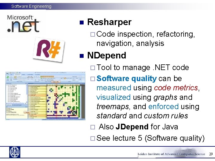 Software Engineering n Resharper ¨ Code inspection, refactoring, navigation, analysis n NDepend ¨ Tool