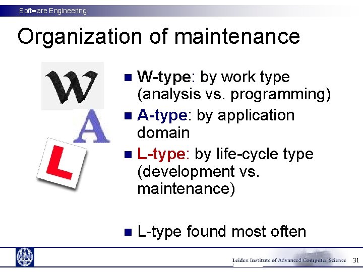 Software Engineering Organization of maintenance W-type: by work type (analysis vs. programming) n A-type: