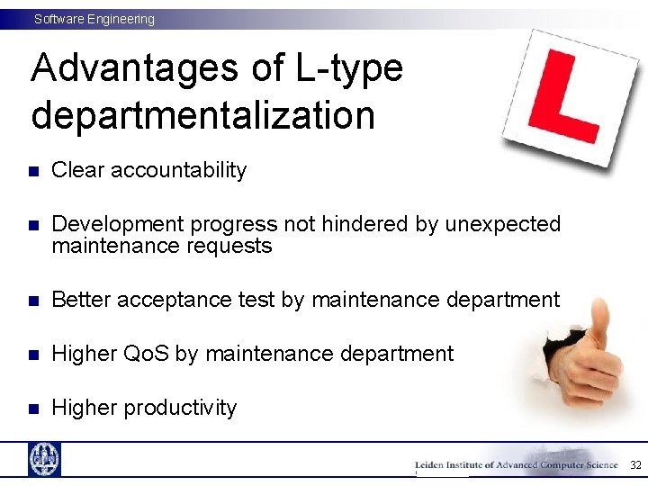 Software Engineering Advantages of L-type departmentalization n Clear accountability n Development progress not hindered