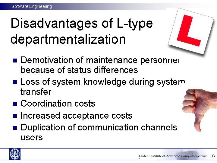 Software Engineering Disadvantages of L-type departmentalization n n Demotivation of maintenance personnel because of