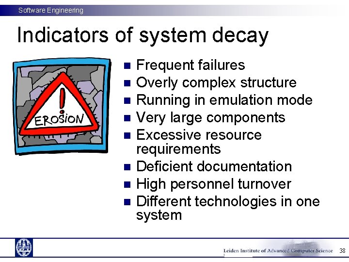 Software Engineering Indicators of system decay n n n n Frequent failures Overly complex