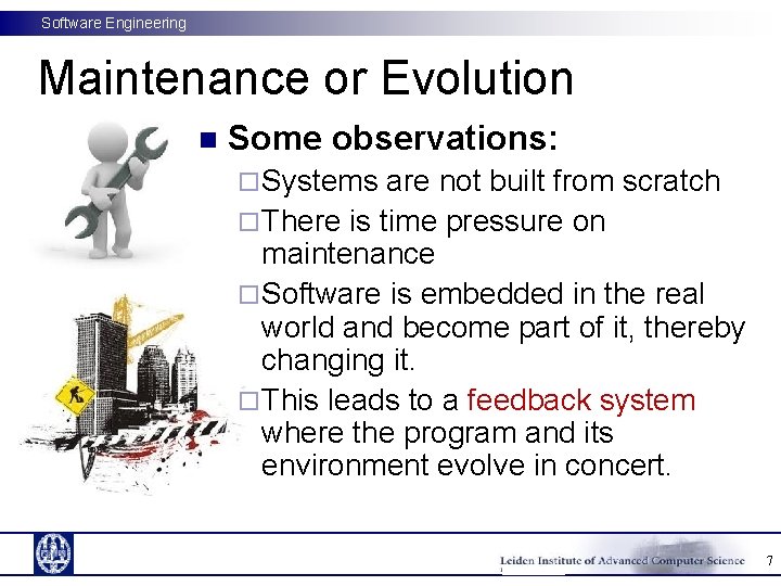 Software Engineering Maintenance or Evolution n Some observations: ¨ Systems are not built from