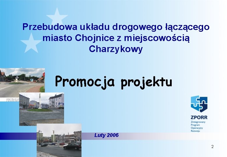 Przebudowa układu drogowego łączącego miasto Chojnice z miejscowością Charzykowy Promocja projektu Luty 2006 2