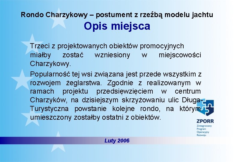 Rondo Charzykowy – postument z rzeźbą modelu jachtu Opis miejsca Trzeci z projektowanych obiektów