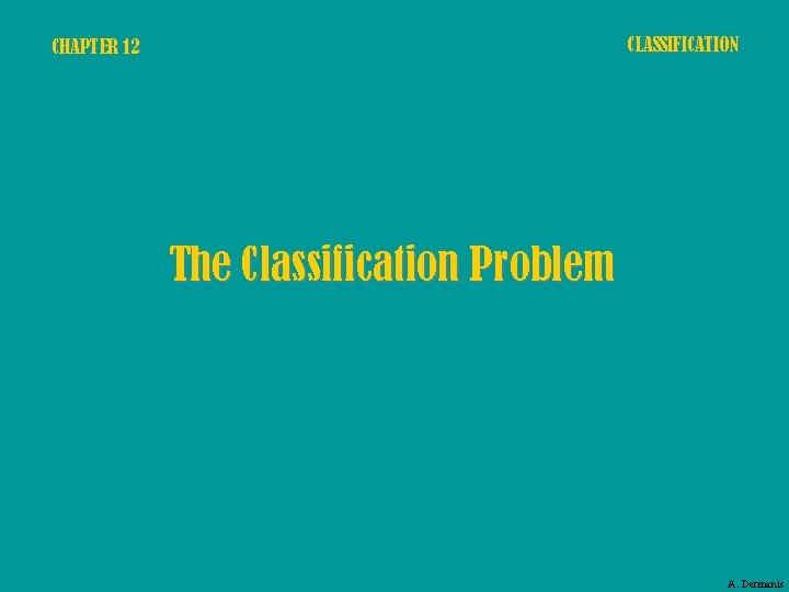 CLASSIFICATION CHAPTER 12 The Classification Problem A. Dermanis 