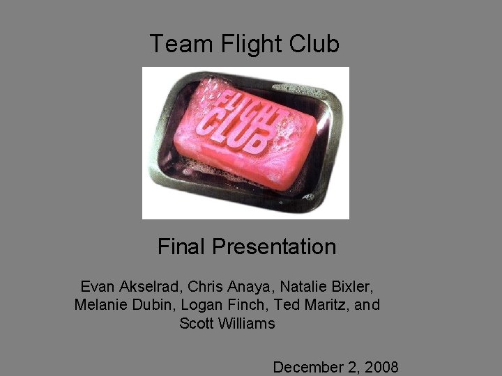 Team Flight Club Final Presentation Evan Akselrad, Chris Anaya, Natalie Bixler, Melanie Dubin, Logan