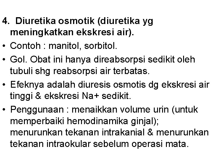 4. Diuretika osmotik (diuretika yg meningkatkan ekskresi air). • Contoh : manitol, sorbitol. •