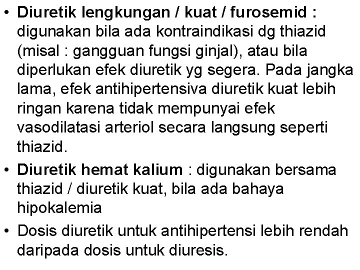  • Diuretik lengkungan / kuat / furosemid : digunakan bila ada kontraindikasi dg