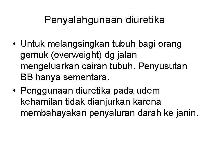 Penyalahgunaan diuretika • Untuk melangsingkan tubuh bagi orang gemuk (overweight) dg jalan mengeluarkan cairan