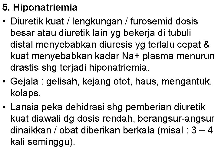 5. Hiponatriemia • Diuretik kuat / lengkungan / furosemid dosis besar atau diuretik lain