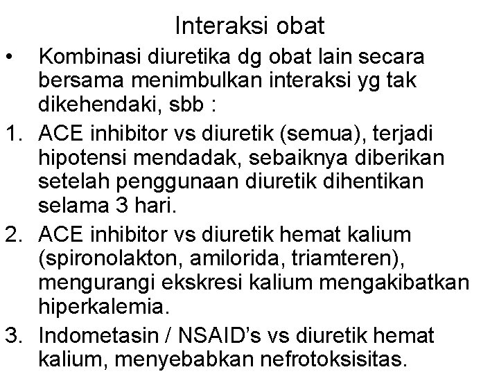 Interaksi obat • Kombinasi diuretika dg obat lain secara bersama menimbulkan interaksi yg tak