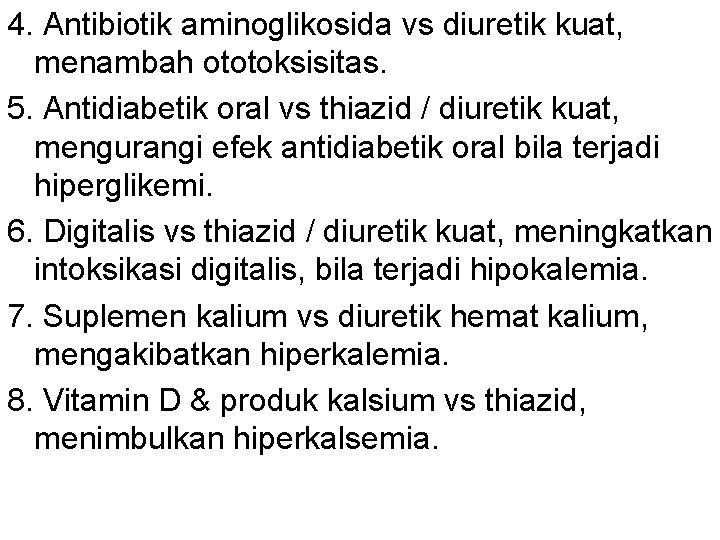 4. Antibiotik aminoglikosida vs diuretik kuat, menambah ototoksisitas. 5. Antidiabetik oral vs thiazid /