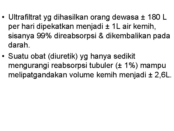  • Ultrafiltrat yg dihasilkan orang dewasa ± 180 L per hari dipekatkan menjadi