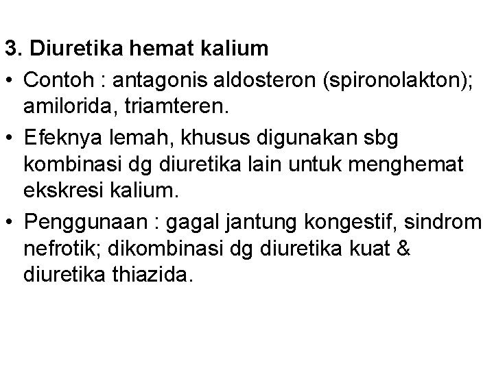 3. Diuretika hemat kalium • Contoh : antagonis aldosteron (spironolakton); amilorida, triamteren. • Efeknya