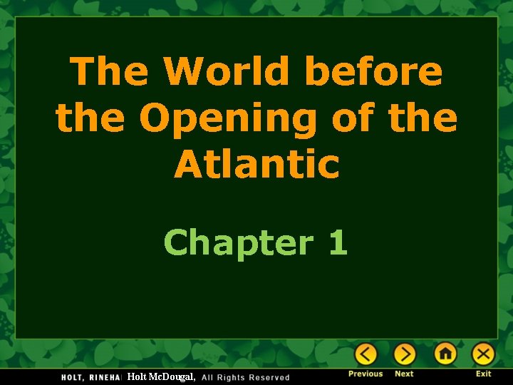The World before the Opening of the Atlantic Chapter 1 Holt Mc. Dougal, 