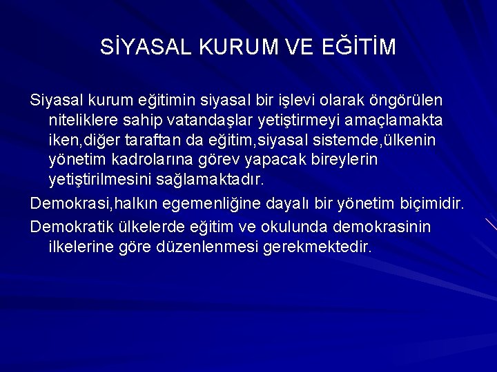 SİYASAL KURUM VE EĞİTİM Siyasal kurum eğitimin siyasal bir işlevi olarak öngörülen niteliklere sahip