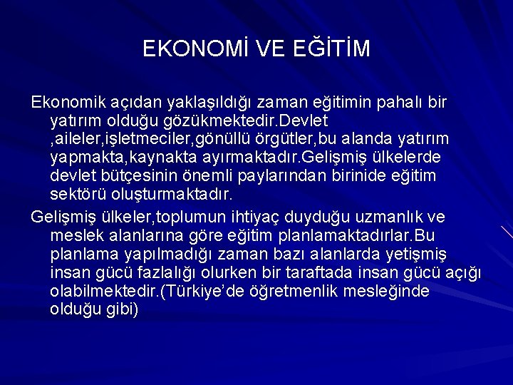 EKONOMİ VE EĞİTİM Ekonomik açıdan yaklaşıldığı zaman eğitimin pahalı bir yatırım olduğu gözükmektedir. Devlet