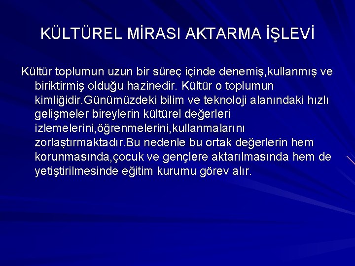 KÜLTÜREL MİRASI AKTARMA İŞLEVİ Kültür toplumun uzun bir süreç içinde denemiş, kullanmış ve biriktirmiş