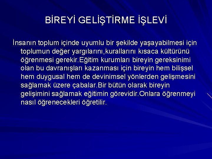 BİREYİ GELİŞTİRME İŞLEVİ İnsanın toplum içinde uyumlu bir şekilde yaşayabilmesi için toplumun değer yargılarını,