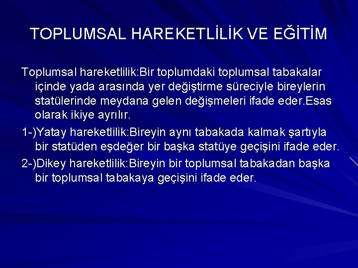 TOPLUMSAL HAREKETLİLİK VE EĞİTİM Toplumsal hareketlilik: Bir toplumdaki toplumsal tabakalar içinde yada arasında yer