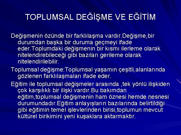 TOPLUMSAL DEĞİŞME VE EĞİTİM Değişmenin özünde bir farklılaşma vardır. Değişme, bir durumdan başka bir