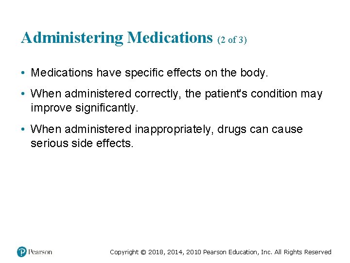 Administering Medications (2 of 3) • Medications have specific effects on the body. •
