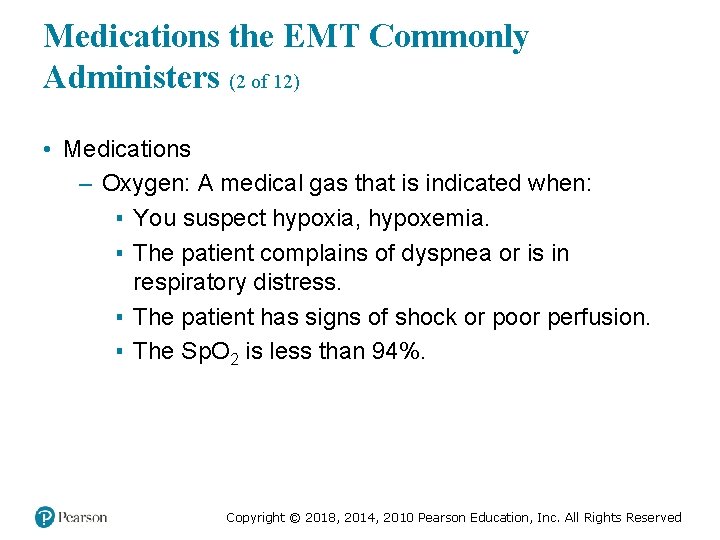 Medications the EMT Commonly Administers (2 of 12) • Medications – Oxygen: A medical