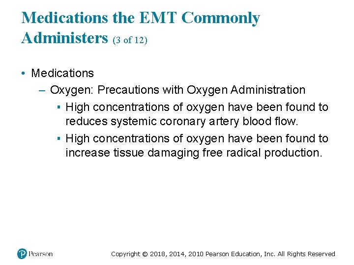 Medications the EMT Commonly Administers (3 of 12) • Medications – Oxygen: Precautions with
