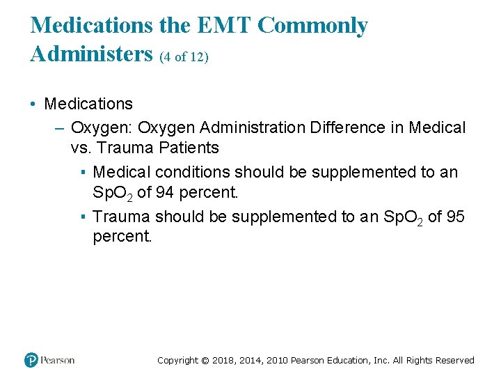 Medications the EMT Commonly Administers (4 of 12) 3 • Medications – Oxygen: Oxygen