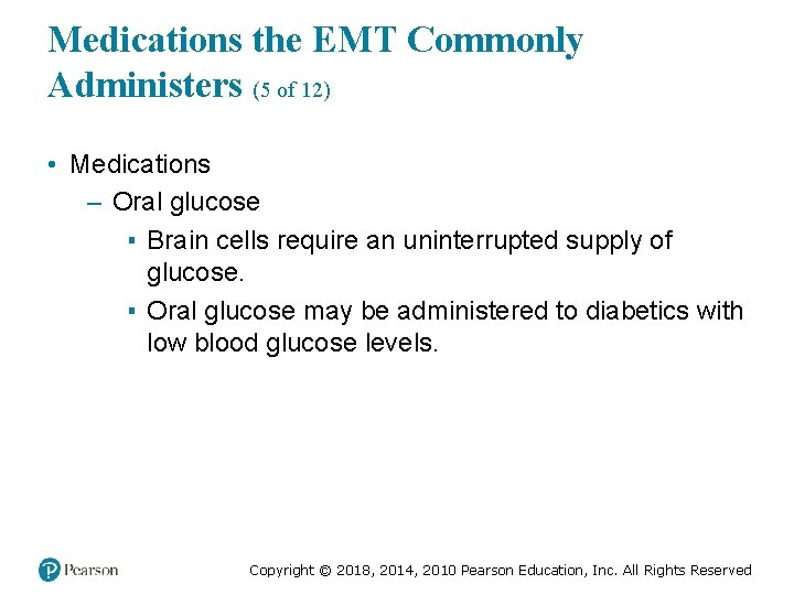 Medications the EMT Commonly Administers (5 of 12) • Medications – Oral glucose ▪