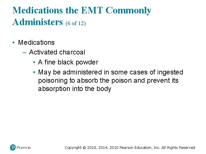 Medications the EMT Commonly Administers (6 of 12) • Medications – Activated charcoal ▪