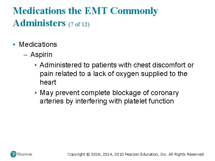 Medications the EMT Commonly Administers (7 of 12) • Medications – Aspirin ▪ Administered