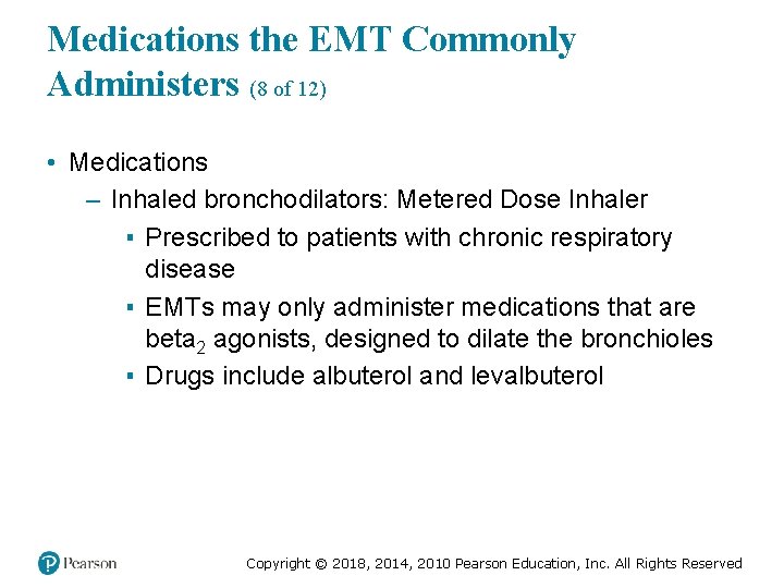 Medications the EMT Commonly Administers (8 of 12) • Medications – Inhaled bronchodilators: Metered