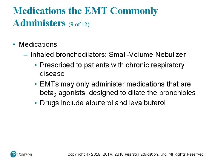 Medications the EMT Commonly Administers (9 of 12) • Medications – Inhaled bronchodilators: Small-Volume