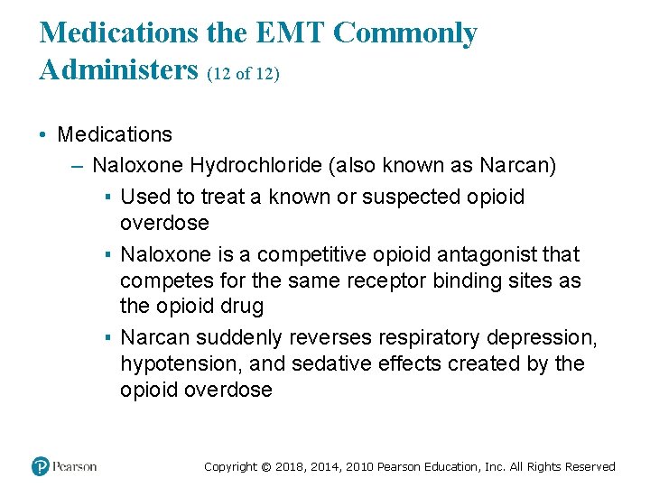 Medications the EMT Commonly Administers (12 of 12) • Medications – Naloxone Hydrochloride (also