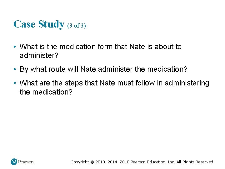 Case Study (3 of 3) • What is the medication form that Nate is