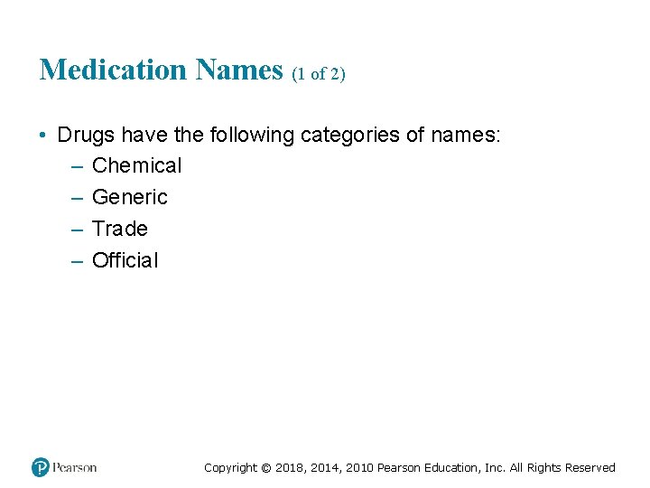 Medication Names (1 of 2) • Drugs have the following categories of names: –