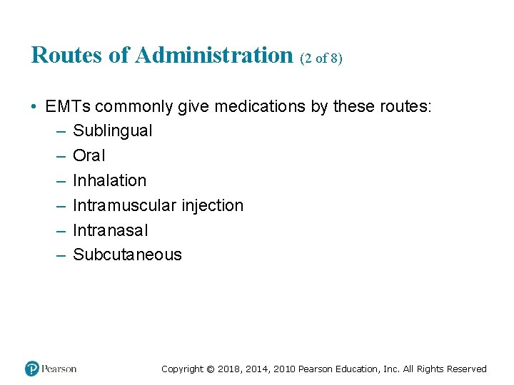 Routes of Administration (2 of 8) • EMTs commonly give medications by these routes: