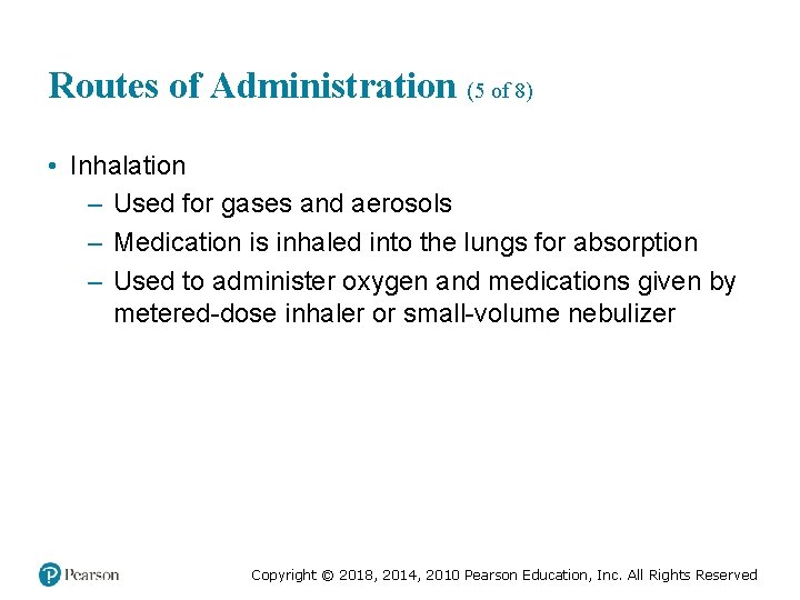 Routes of Administration (5 of 8) • Inhalation – Used for gases and aerosols