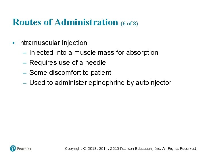 Routes of Administration (6 of 8) • Intramuscular injection – Injected into a muscle