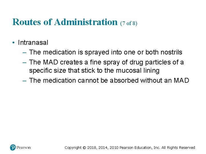Routes of Administration (7 of 8) • Intranasal – The medication is sprayed into