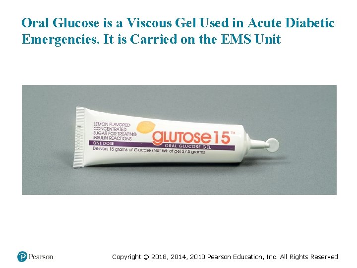 Oral Glucose is a Viscous Gel Used in Acute Diabetic Emergencies. It is Carried
