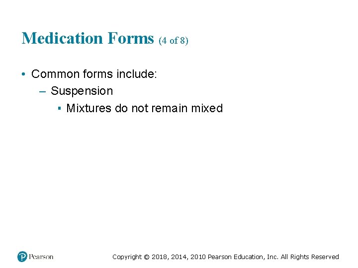 Medication Forms (4 of 8) • Common forms include: – Suspension ▪ Mixtures do