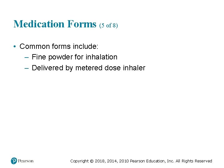 Medication Forms (5 of 8) • Common forms include: – Fine powder for inhalation